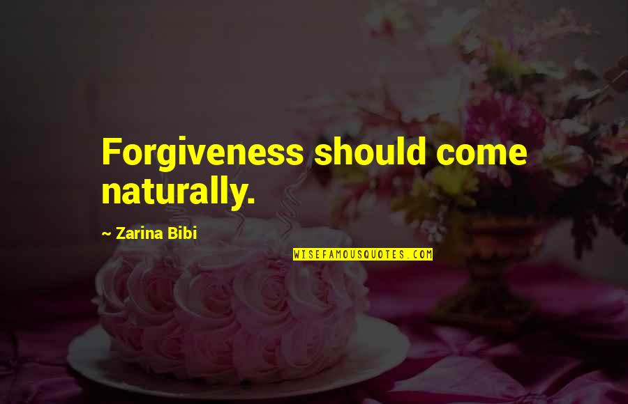 Zarina Bibi Quotes By Zarina Bibi: Forgiveness should come naturally.