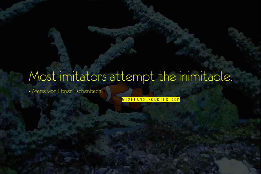 Zarinah El Amin Quotes By Marie Von Ebner-Eschenbach: Most imitators attempt the inimitable. Zarinah El Amin Quotes By Marie Von Ebner-Eschenbach: Most imitators attempt the inimitable.