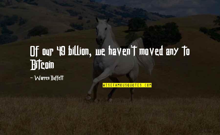 Zaring Robert Quotes By Warren Buffett: Of our 49 billion, we haven't moved any