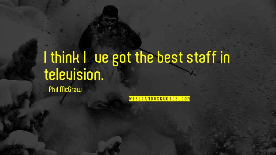 Zarinpal Quotes By Phil McGraw: I think I've got the best staff in Zarinpal Quotes By Phil McGraw: I think I've got the best staff in