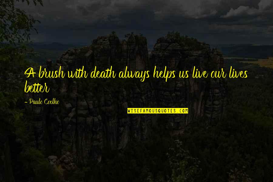 Zarithebosslady Quotes By Paulo Coelho: A brush with death always helps us live
