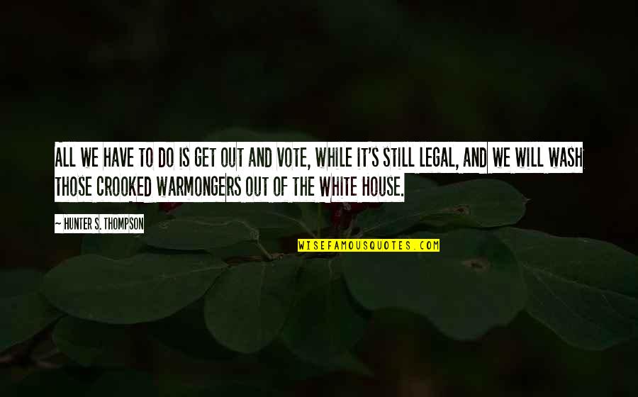Zaritsky Books Quotes By Hunter S. Thompson: All we have to do is get out Zaritsky Books Quotes By Hunter S. Thompson: All we have to do is get out