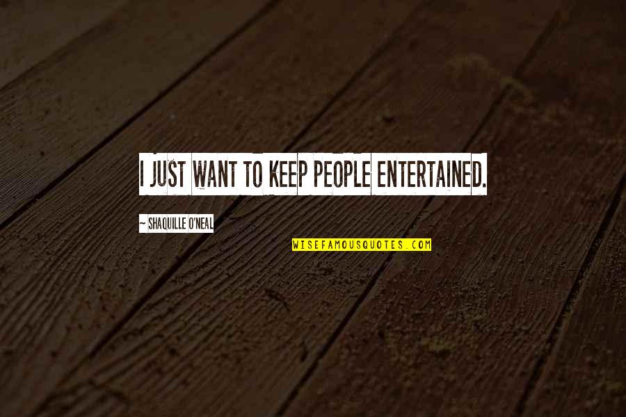 Zaritsky Endodontics Quotes By Shaquille O'Neal: I just want to keep people entertained. Zaritsky Endodontics Quotes By Shaquille O'Neal: I just want to keep people entertained.