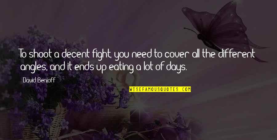Zarivan Quotes By David Benioff: To shoot a decent fight, you need to Zarivan Quotes By David Benioff: To shoot a decent fight, you need to