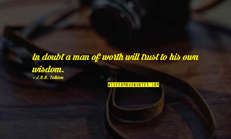 Zark Quotes By J.R.R. Tolkien: In doubt a man of worth will trust