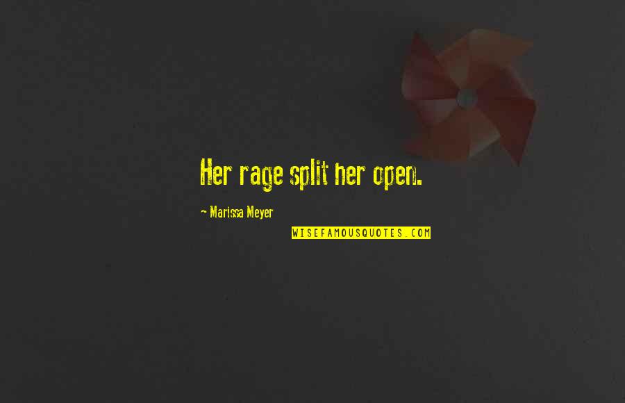 Zarkadas Konstantinos Quotes By Marissa Meyer: Her rage split her open. Zarkadas Konstantinos Quotes By Marissa Meyer: Her rage split her open.
