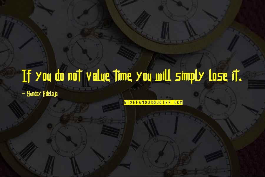 Zarkadi Sintagi Quotes By Sunday Adelaja: If you do not value time you will Zarkadi Sintagi Quotes By Sunday Adelaja: If you do not value time you will