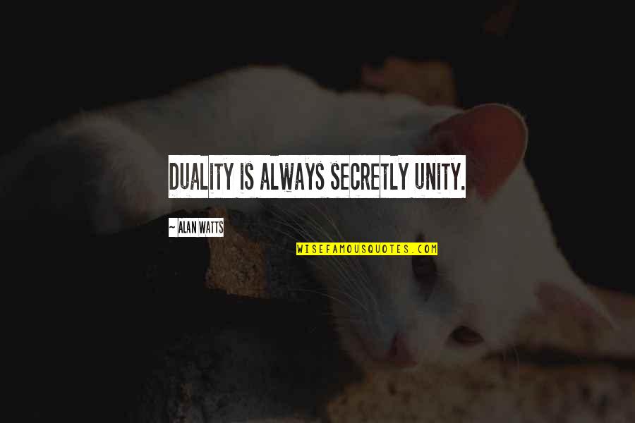 Zarkin Dermatologist Quotes By Alan Watts: Duality is always secretly unity. Zarkin Dermatologist Quotes By Alan Watts: Duality is always secretly unity.