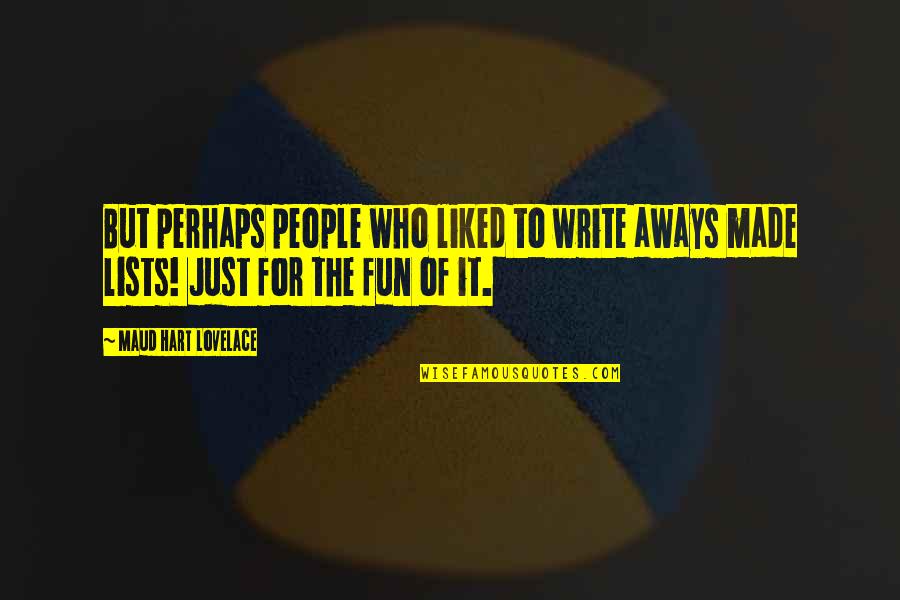 Zarkin Dermatologist Quotes By Maud Hart Lovelace: But perhaps people who liked to write aways Zarkin Dermatologist Quotes By Maud Hart Lovelace: But perhaps people who liked to write aways