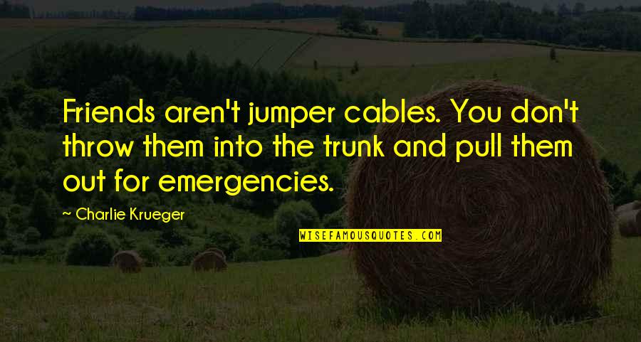 Zarko Draganic Quotes By Charlie Krueger: Friends aren't jumper cables. You don't throw them Zarko Draganic Quotes By Charlie Krueger: Friends aren't jumper cables. You don't throw them