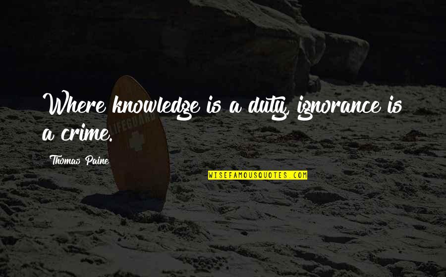 Zarko Draganic Quotes By Thomas Paine: Where knowledge is a duty, ignorance is a Zarko Draganic Quotes By Thomas Paine: Where knowledge is a duty, ignorance is a