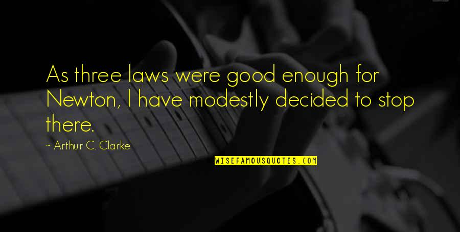 Zarko Ilic Quotes By Arthur C. Clarke: As three laws were good enough for Newton, Zarko Ilic Quotes By Arthur C. Clarke: As three laws were good enough for Newton,