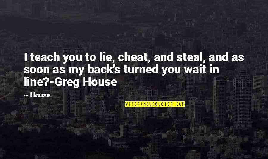 Zarko Ilic Quotes By House: I teach you to lie, cheat, and steal, Zarko Ilic Quotes By House: I teach you to lie, cheat, and steal,