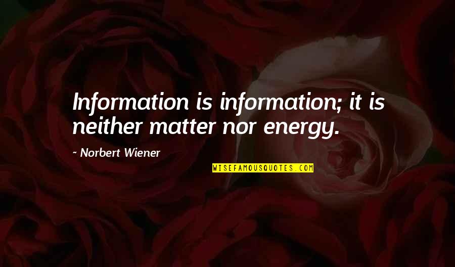 Zarko Ilic Quotes By Norbert Wiener: Information is information; it is neither matter nor Zarko Ilic Quotes By Norbert Wiener: Information is information; it is neither matter nor