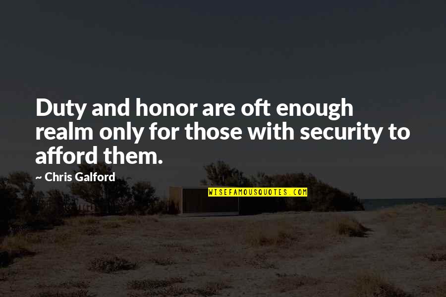 Zarkova Quotes By Chris Galford: Duty and honor are oft enough realm only