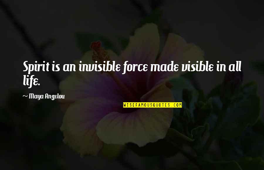 Zarkovic Helmcast Quotes By Maya Angelou: Spirit is an invisible force made visible in