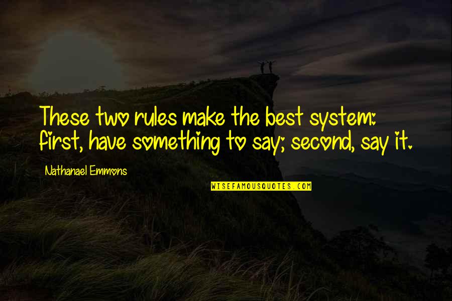Zarkovic Helmcast Quotes By Nathanael Emmons: These two rules make the best system: first,