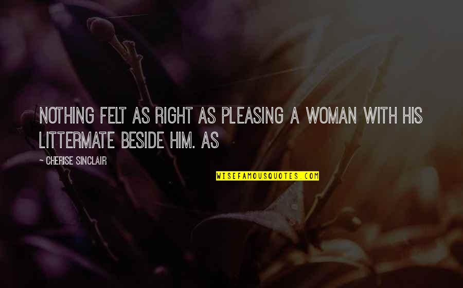 Zarkovich Quotes By Cherise Sinclair: Nothing felt as right as pleasing a woman