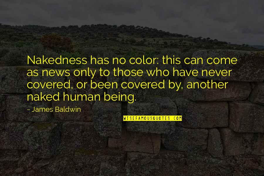 Zarlarswing Quotes By James Baldwin: Nakedness has no color: this can come as Zarlarswing Quotes By James Baldwin: Nakedness has no color: this can come as