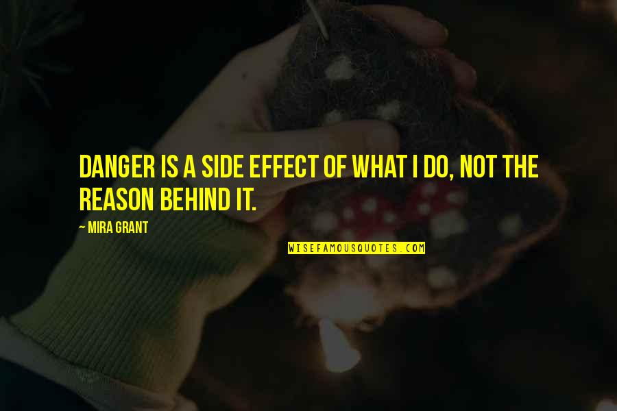 Zarlenga Industries Quotes By Mira Grant: Danger is a side effect of what I