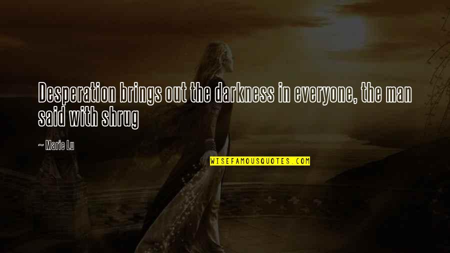 Zarlenga Seltzer Quotes By Marie Lu: Desperation brings out the darkness in everyone, the