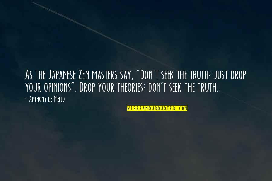 Zarmance Quotes By Anthony De Mello: As the Japanese Zen masters say, "Don't seek