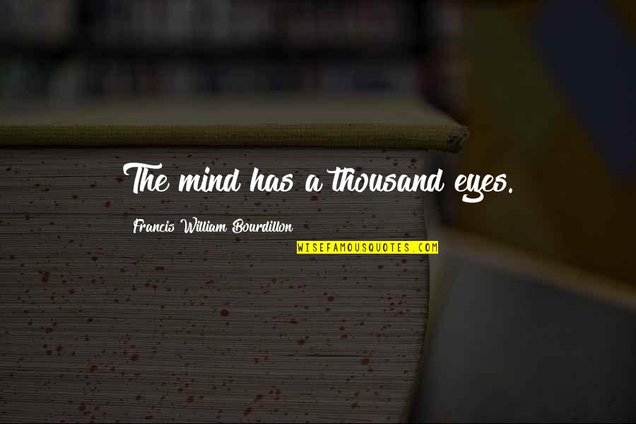 Zarna Shah Quotes By Francis William Bourdillon: The mind has a thousand eyes. Zarna Shah Quotes By Francis William Bourdillon: The mind has a thousand eyes.