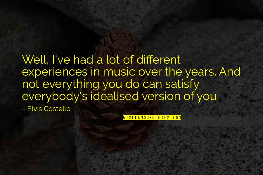 Zarost Quotes By Elvis Costello: Well, I've had a lot of different experiences