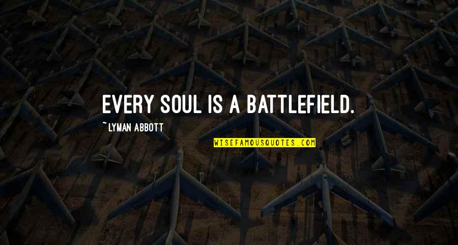 Zarost Quotes By Lyman Abbott: Every soul is a battlefield.
