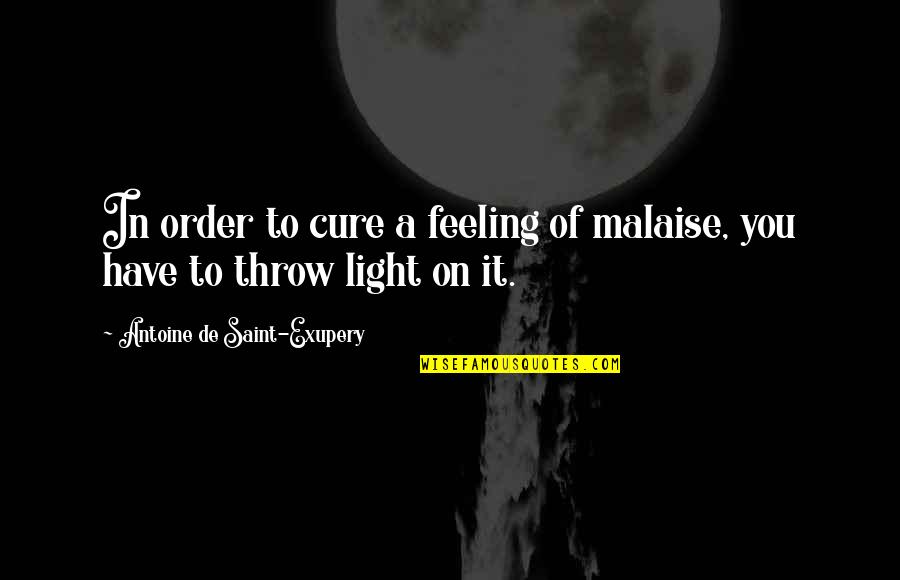 Zarour Simon Quotes By Antoine De Saint-Exupery: In order to cure a feeling of malaise,