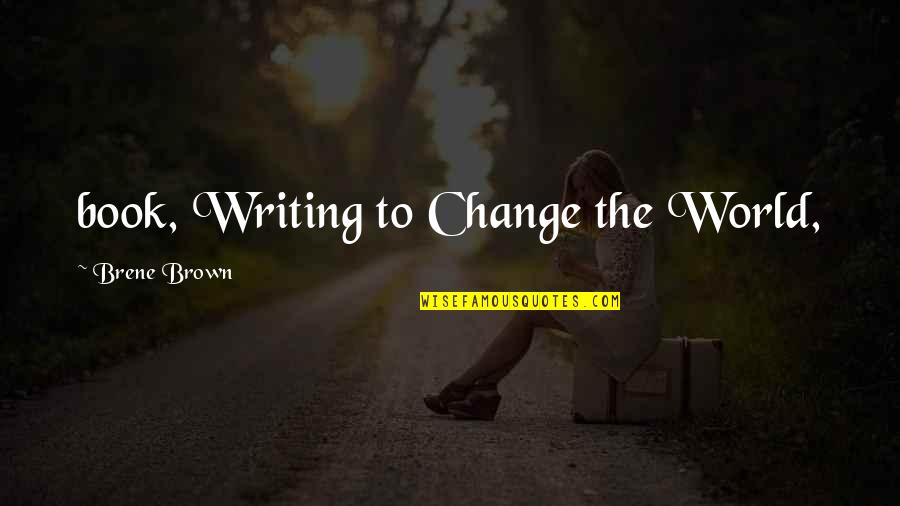 Zarour Simon Quotes By Brene Brown: book, Writing to Change the World,