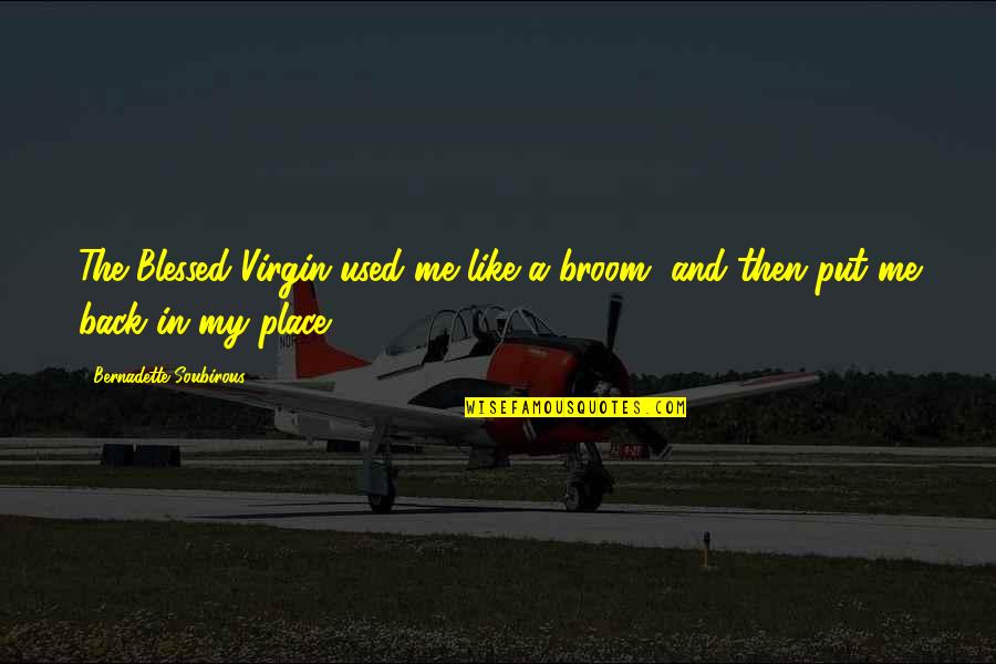 Zarpar Sinonimo Quotes By Bernadette Soubirous: The Blessed Virgin used me like a broom,