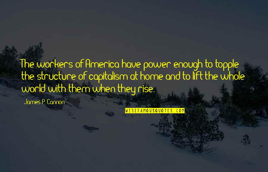 Zarpar Sinonimo Quotes By James P. Cannon: The workers of America have power enough to