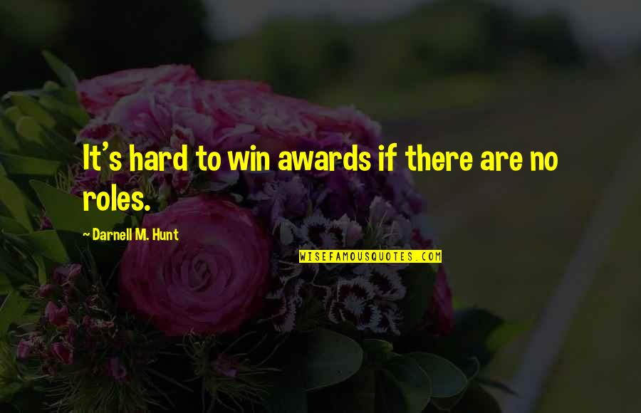 Zarpods Quotes By Darnell M. Hunt: It's hard to win awards if there are Zarpods Quotes By Darnell M. Hunt: It's hard to win awards if there are