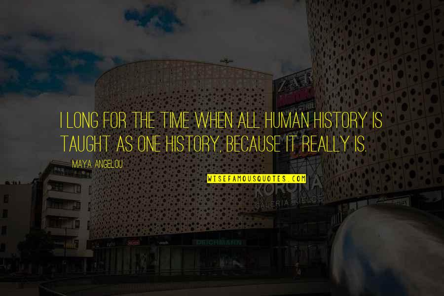 Zarpods Quotes By Maya Angelou: I long for the time when all human Zarpods Quotes By Maya Angelou: I long for the time when all human