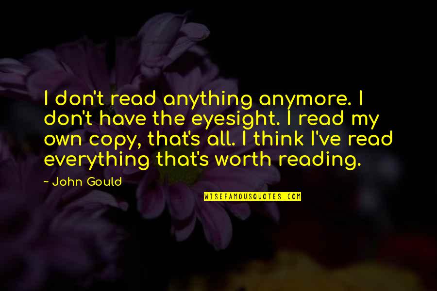 Zarpon Quotes By John Gould: I don't read anything anymore. I don't have