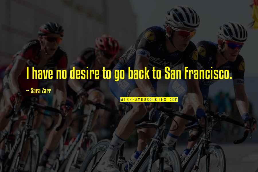 Zarr Quotes By Sara Zarr: I have no desire to go back to Zarr Quotes By Sara Zarr: I have no desire to go back to