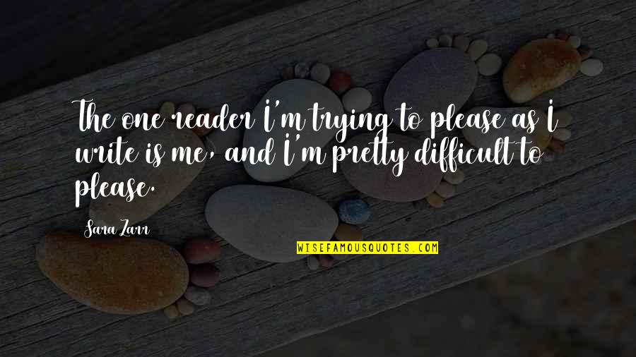 Zarr Quotes By Sara Zarr: The one reader I'm trying to please as