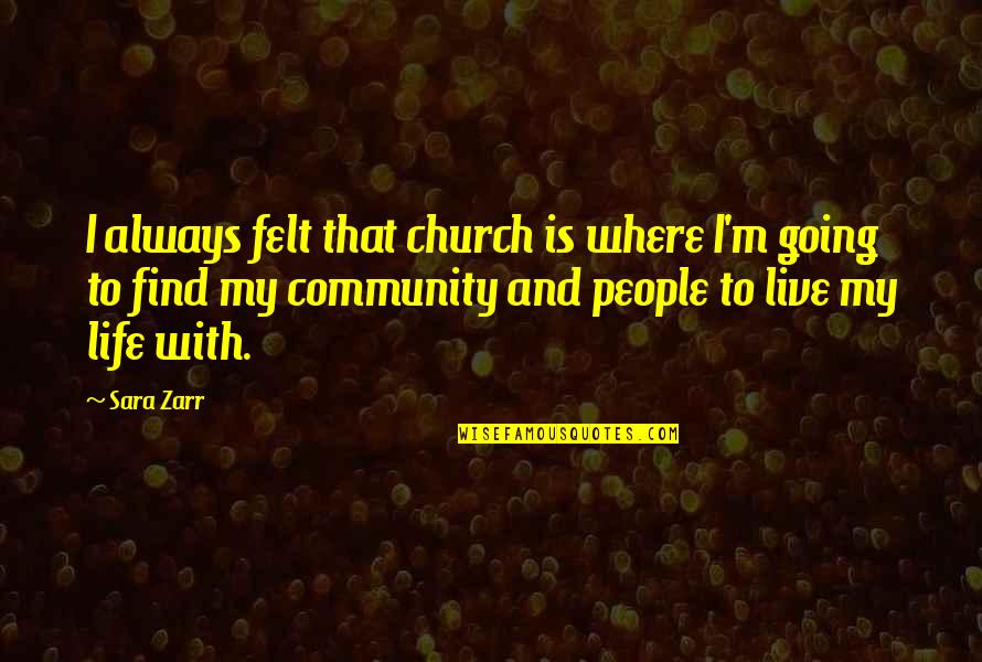 Zarr Quotes By Sara Zarr: I always felt that church is where I'm