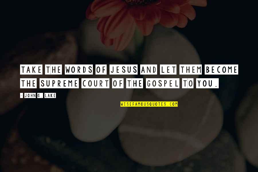 Zarra Boyd Quotes By John G. Lake: Take the words of Jesus and let them