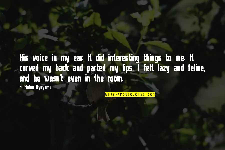Zarrillo Quotes By Helen Oyeyemi: His voice in my ear. It did interesting Zarrillo Quotes By Helen Oyeyemi: His voice in my ear. It did interesting
