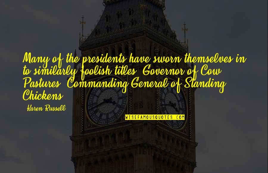 Zarrin Tea Quotes By Karen Russell: Many of the presidents have sworn themselves in