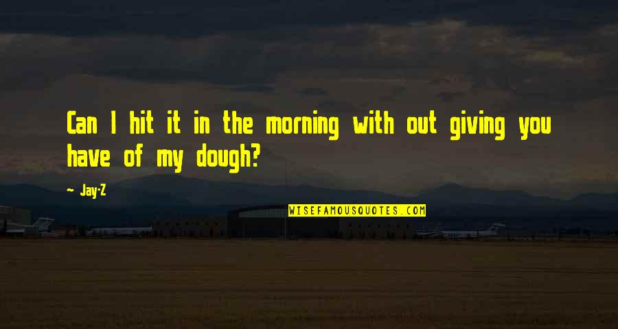 Zarrow Center Quotes By Jay-Z: Can I hit it in the morning with