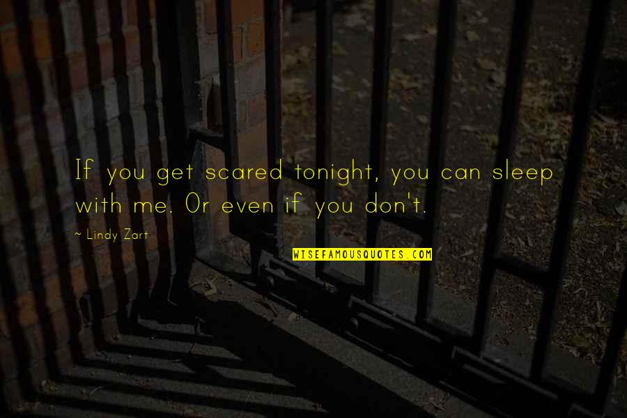 Zart Quotes By Lindy Zart: If you get scared tonight, you can sleep