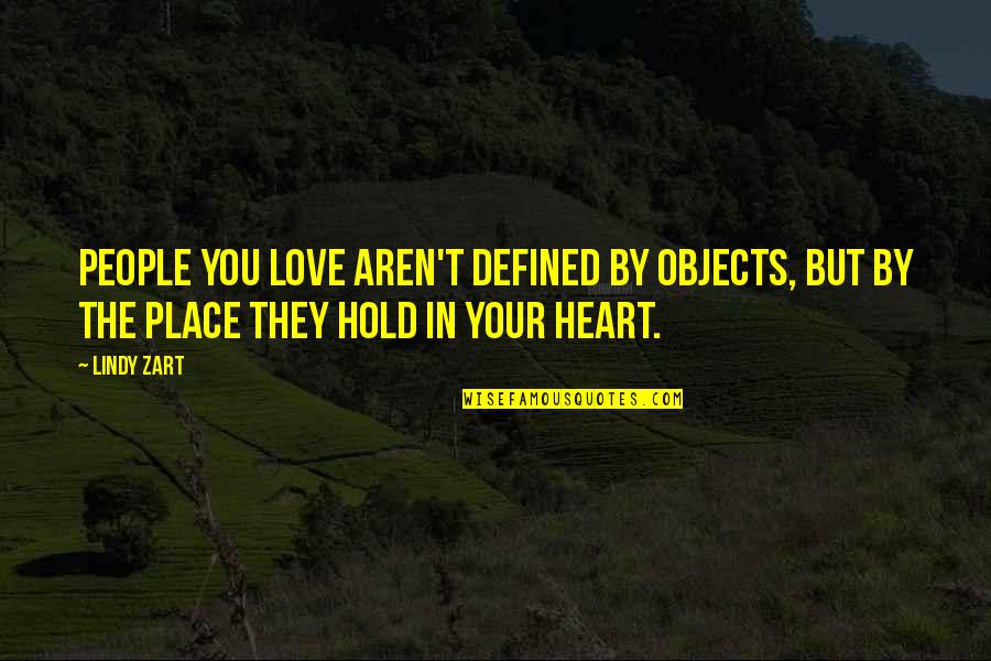 Zart Quotes By Lindy Zart: People you love aren't defined by objects, but