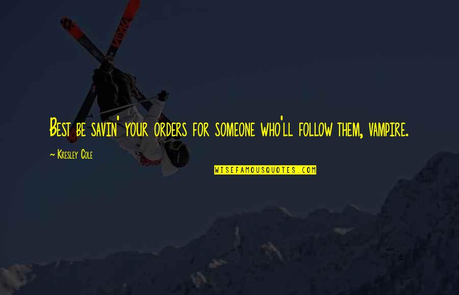 Zarten Para Quotes By Kresley Cole: Best be savin' your orders for someone who'll