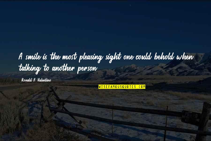Zarthan Quotes By Ronald A. Valentino: A smile is the most pleasing sight one Zarthan Quotes By Ronald A. Valentino: A smile is the most pleasing sight one