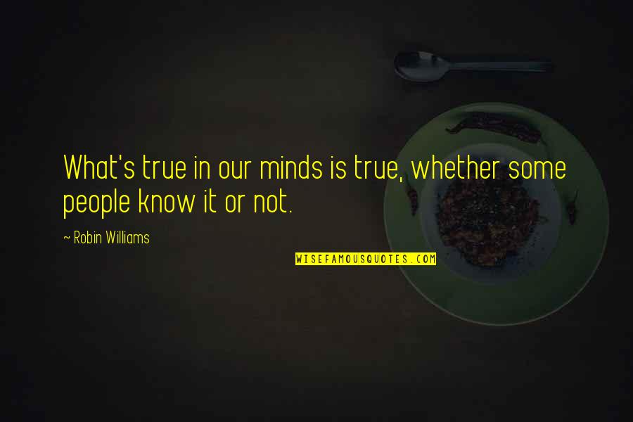 Zartosht Religion Quotes By Robin Williams: What's true in our minds is true, whether