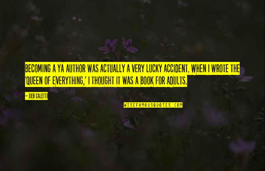 Zaru Soba Quotes By Deb Caletti: Becoming a YA author was actually a very Zaru Soba Quotes By Deb Caletti: Becoming a YA author was actually a very