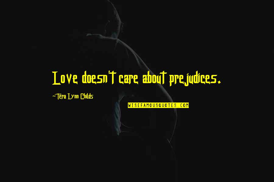 Zaruri Colorate Quotes By Tera Lynn Childs: Love doesn't care about prejudices. Zaruri Colorate Quotes By Tera Lynn Childs: Love doesn't care about prejudices.